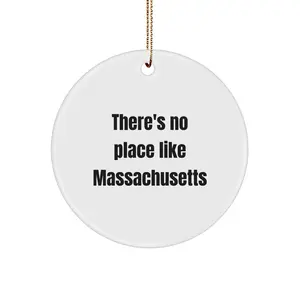 Massachusetts Circle Ornament - 'There's No Place Like Massachusetts' Funny Quote, Gifts from Friends and Family, Christmas Unique Gifts for Women, Men, and Kids