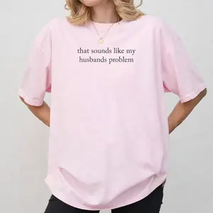 That Sounds Like My Husband's Problem Shirt, Funny Wife Humor Shirt, Comfort Colors Tee, Sarcastic Marriage Shirt, Funny Husband Wife Gift