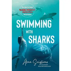 USED-Swimming with Sharks: Surviving Narcissist-Infested Waters by Scigliano, Alena (Paperback)