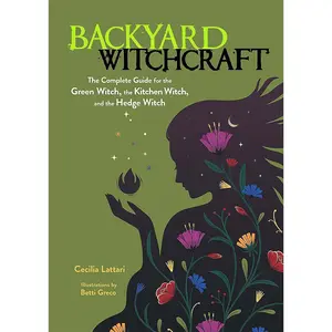 Backyard Witchcraft: The Complete Guide for the Green Witch, the Kitchen Witch, and the Hedge Witch Paperback – September 14, 2022