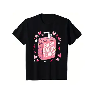 BABY DADDY TEARS T-shirt Funny Sarcastic Humorous Graphic Tee Single Mom Life Strong Independent Woman Gift Best Friend Present Sassy Statement Top