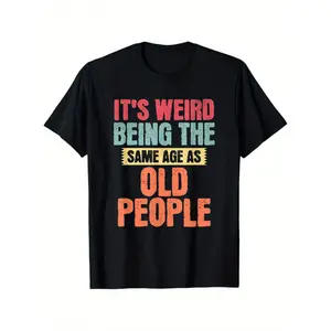 It's Weird Being the Same Age as Old People, Sarcastic Joke T-Shirt, Men's and Women's Four Seasons Cotton Casual Round Neck Outdoor Personality Short-sleeved T-shirt, Men's Summer Clothes, Mens T Shirt Graphic Streetwear