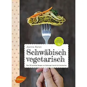 USED-Schwäbisch vegetarisch: Über 50 gscheide Rezepte von Gaisburger Marsch bis Maultaschen by Joanna Karon (Hardcover)