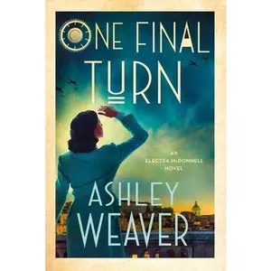 One Final Turn: An Electra McDonnell Novel -- Ashley Weaver, Hardcover