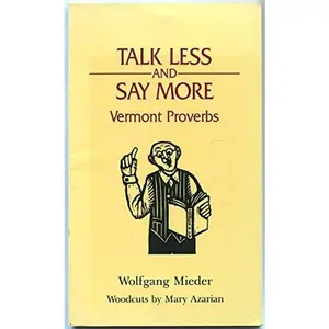 USED-Talk Less and Say More: Vermont Proverbs by Wolfgang Mieder (Paperback)