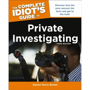 The Complete Idiot's Guide to Private Investigating, Third Edition: Discover How the Pros Uncover the Facts and Get to the Truth Paperback – Illustrated, March 5, 2013