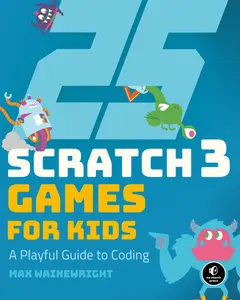 USED-25 Scratch 3 Games for Kids: A Playful Guide to Coding by Wainewright, Max (Paperback)