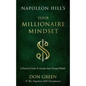 Napoleon Hill's Your Millionaire Mindset: A Practical Guide to Increase Your Personal Wealth (An Official Publication of the Napoleon Hill Foundation) Paperback – February 15, 2022