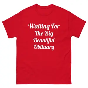 Waiting for The Big Beautiful Shirt, Funny Liberal Protest T-Shirt, Democrat Tee, Men Women Cotton Graphic Tee