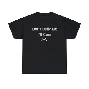 Don't Bully Me I'll Come Adult Unisex Shirt, Dank Meme Quote Shirt Out of Pocket Humor T-shirt Funny Saying Y2k Trendy Unisex Gift,good gifts