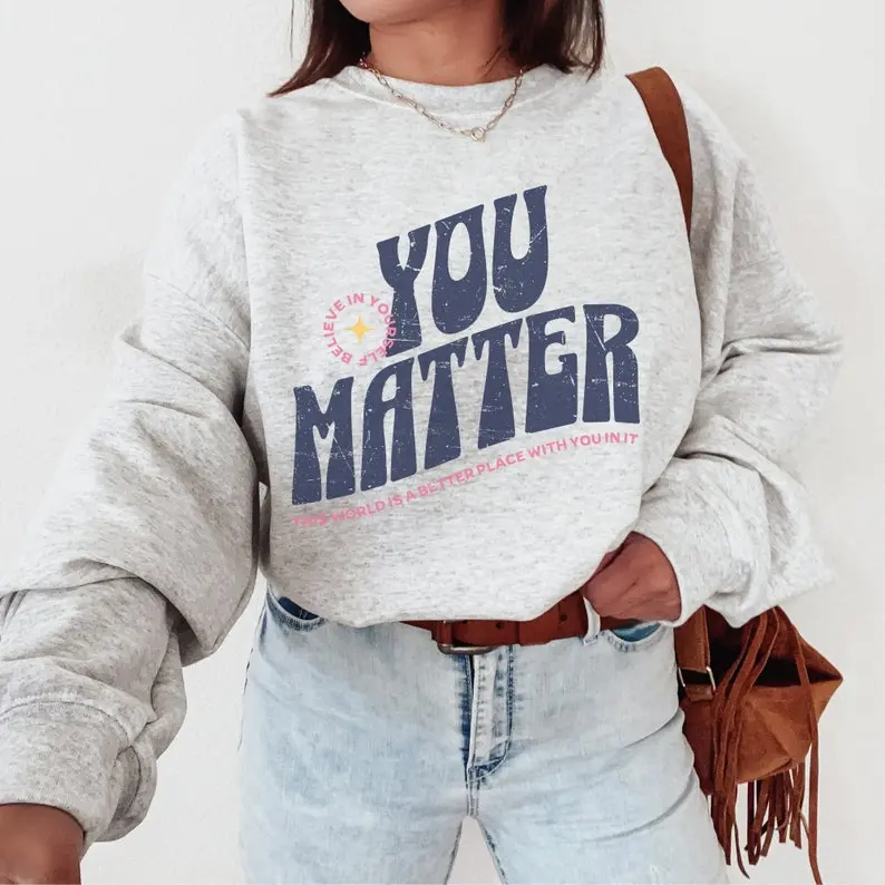 You Matter Sweatshirt, Social Worker Shirt, Mental Health Sweater