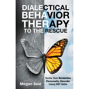 Dialectical Behavior Therapy to the Rescue: Tackle Your Borderline Personality Disorder Using DBT Skills Paperback – September 9, 2022