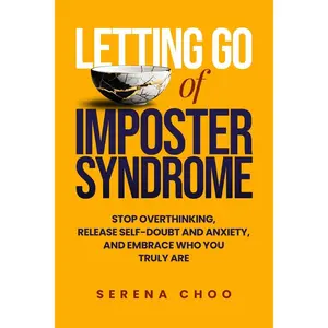 Letting Go of Imposter Syndrome: Stop Overthinking, Release Self-Doubt and Anxiety, and Embrace Who You Truly Are (The Inner Work Book Series) Paperback – February 13, 2024