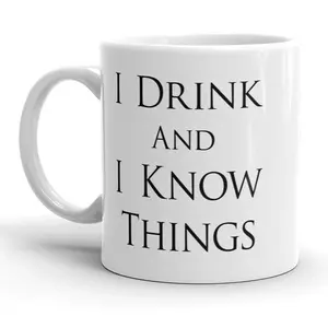 I Drink and I Know Things Mug Funny Quote Coffee Cup - 11oz Funny Coffee Mugs Ceramic Printed Drinkware Cup