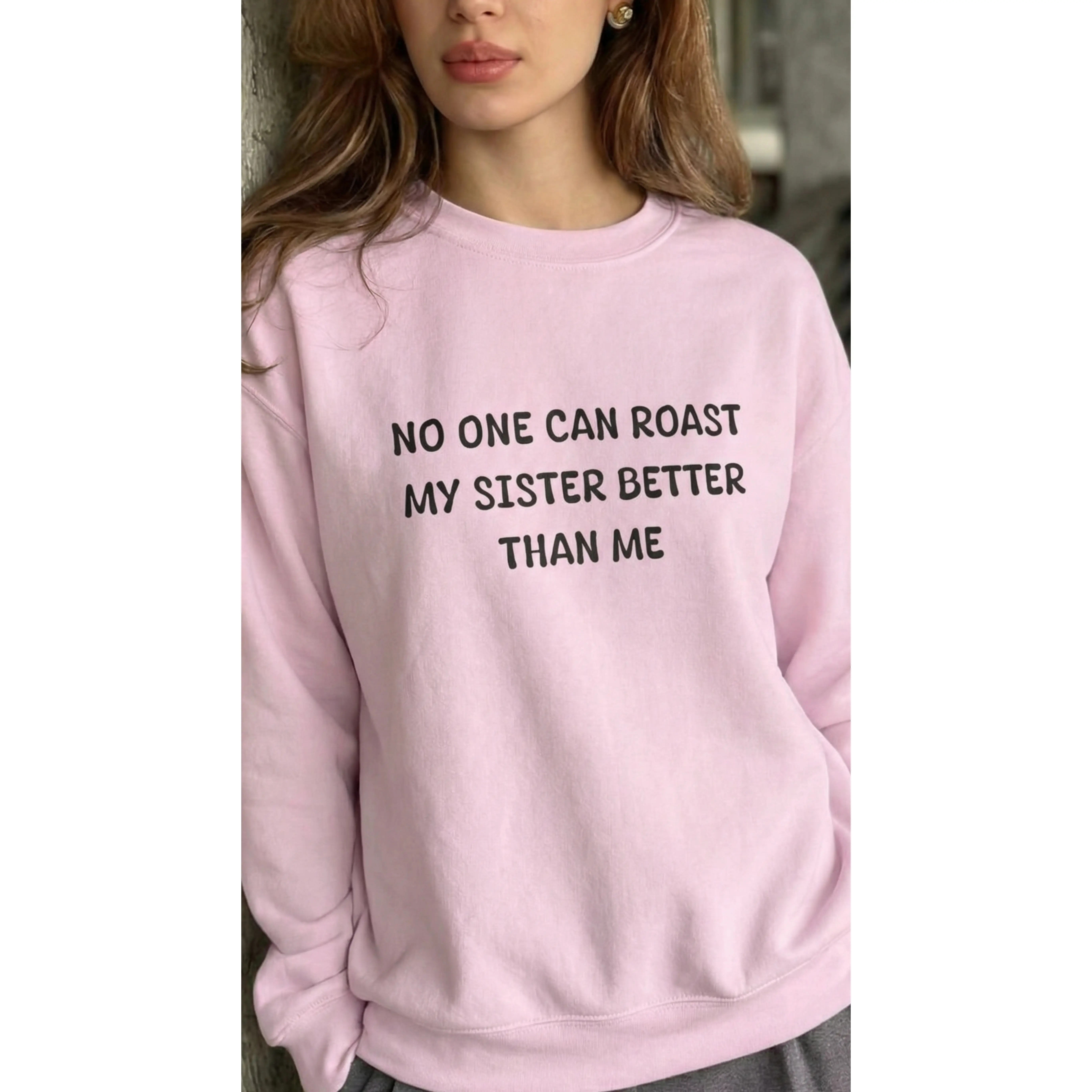 No One Can Roast My Sister Better Than Me Sweatshirt