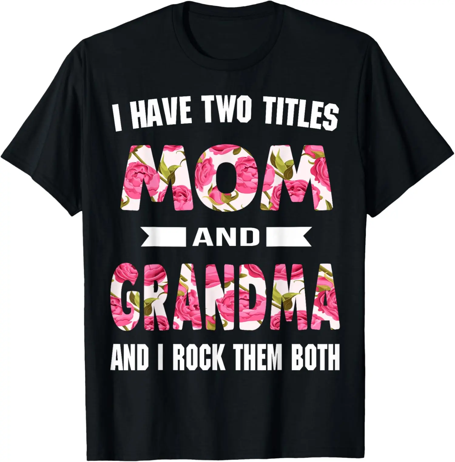 [100% Cotton]I Have Two Titles Mom Grandma And I Rock Them Mother's Day T-Shirt