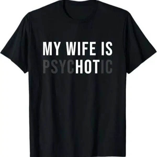 My Wife is Psychotic Shirt, Funny Husband Shirt, Father's Day Gift, Birthday or Anniversary Gift for Husband, Funny Men's Gift Ideas Graphic tees
