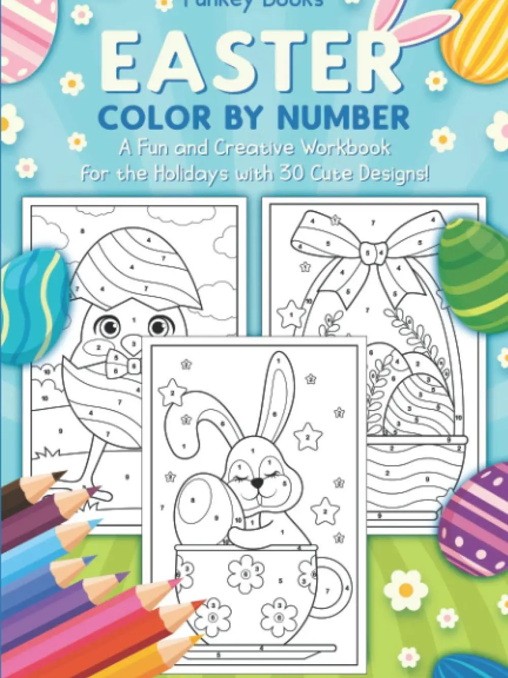 Easter Color by Number - A Fun and Creative Workbook for the Holidays with 30 Cute Designs: For Kids Ages 4 to 8, Paperback