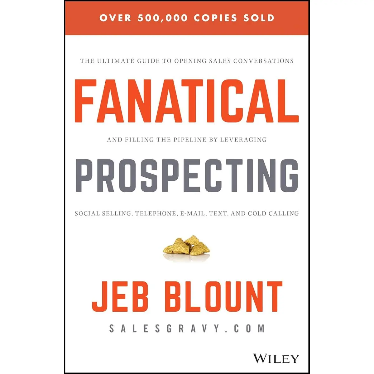Fanatical Prospecting: The Ultimate Guide to Opening Sales Conversations and Filling the Pipeline by Leveraging Social Selling, Telephone, Email, Text, and Cold Calling (Jeb Blount) Hardcover – October 5, 2015