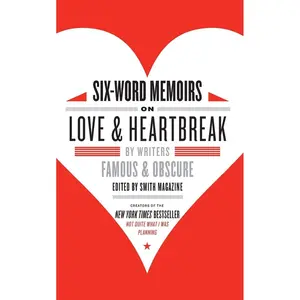 Six-Word Memoirs on Love and Heartbreak: by Writers Famous and Obscure Paperback – January 6, 2009