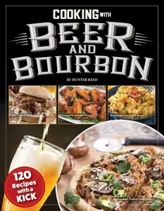 USED-Cooking with Beer and Bourbon: 120 Recipes with a Kick by Reed, Hunter (Paperback)