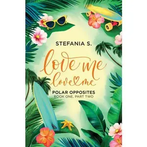 Love Me, Love Me: Polar Opposites: Book One, Part Two -- Stefania S, Paperback