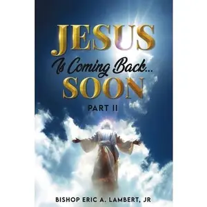 Jesus Is Coming Back...Soon: Part II -- Bishop Eric a. Lambert, Paperback