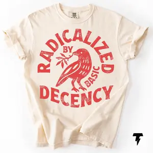 Radicalized By Basic Decency Comfort Colors T-shirt Activist Tee