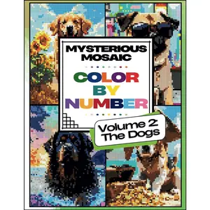 Mysterious Mosaic, Color by Number, Volume 2: The Dogs: Coloring Book for Teens and Adults, Charming and Adorable, Pixel Art