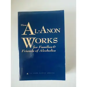 How Al-Anon Works for Families & Friends of Alcoholics by Al-Anon Family Groups (2008) Paperback Paperback – Unabridged, January 1, 2008