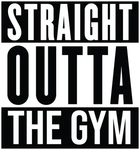 Straight outta the gym with white background, Press-ready, Transfer only, MTO Custom Durable