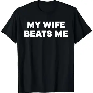 [100% Cotton] Bold Statement T-Shirt Featuring My Wife Beats Me Text.
