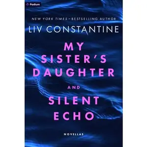 My Sister's Daughter and Silent Echo: Two Thrillers -- Liv Constantine, Paperback