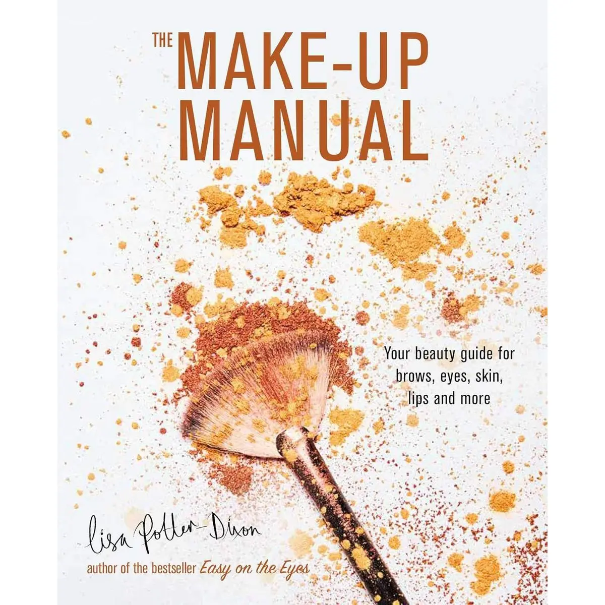 The Make-up Manual: Your beauty guide for brows, eyes, skin, lips and more Hardcover – Illustrated, October 8, 2019