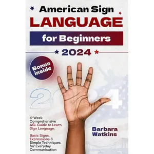 American Sign Language for Beginners: 4-Week Comprehensive ASL Guide to Learn Sign Language. Basic Signs, Expressions & Simple Techniques for Everyday Communication Paperback – January 12, 2024