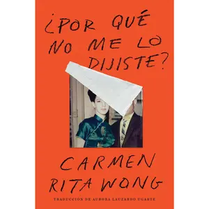 Why Didn't You Tell Me? \ ¿Por qué no me lo dijiste? (Spanish edition) by Carmen Rita Wong||Aurora Lauzardo Ugarte [Paperback Book]