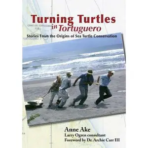 USED-Turning Turtles in Tortuguero: Stories From the Origins of Sea Turtle Research by Anne E Ake (Paperback)