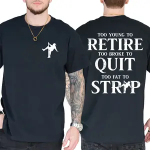 Unisex Soft Cotton Graphic T-Shirt - Short Sleeve, Funny Sarcastic "Too Young To Retire Too Broke To Quit Too Fat To Strip" Quote, Casual Menswear Top, Humor Gift Hoodie Option