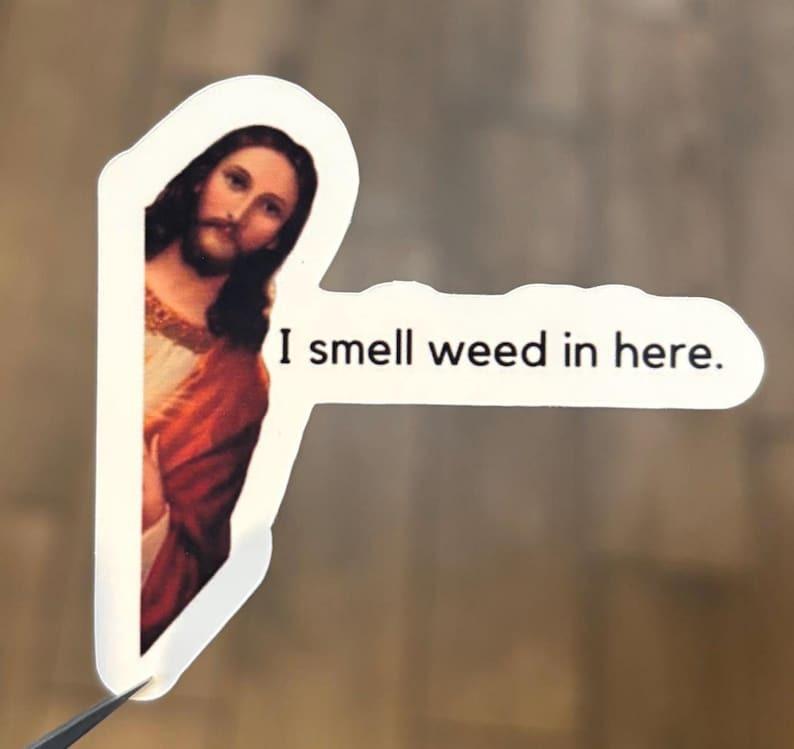 Jesus Smells Weed Sticker Cute Stickers Stoner Gifts Weed Gifts Marijuana Sticker Funny Sticker Weed Sticker
