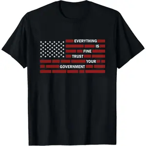 Everything Is Fine Trust Your Government Shirt, Funny Sarcastic T-shirt, Deep State Redatacted Conspiracy Theory Gift, Essential T-shirts