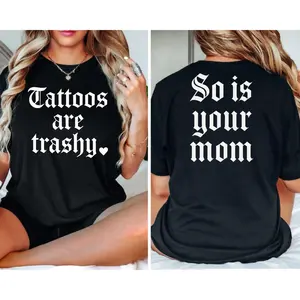 Tattoos are trashy So is your mom 2 Side Print Adult Humor Shirt,black