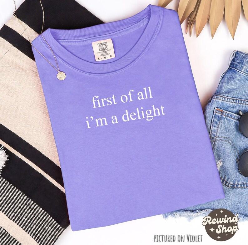 Comfort Colors First of All I'm a Delight TShirt, Funny Humor T-Shirt, Sarcastic Graphic Tee, Funny Quote Tee, Sarcasm TShirt, Trendy T-Shirt