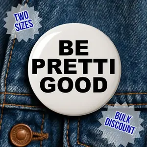 BE GOOD Pin Button Inspired by the Golden Globes Statement, Be Pretti Good Pin