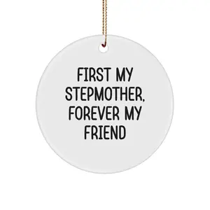 Funny Stepmom Gifts from Men, Women, Friends to Stepmother, Christmas Unique Circle Ornaments with 'First My Stepmother, Forever My Friend' Quote