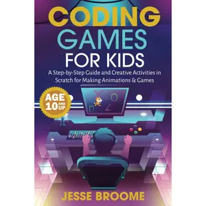 Coding Games for Kids: A Step-by-Step Guide and Creative Activities in Scratch for Creating Animations and Games Paperback – July 20, 2022