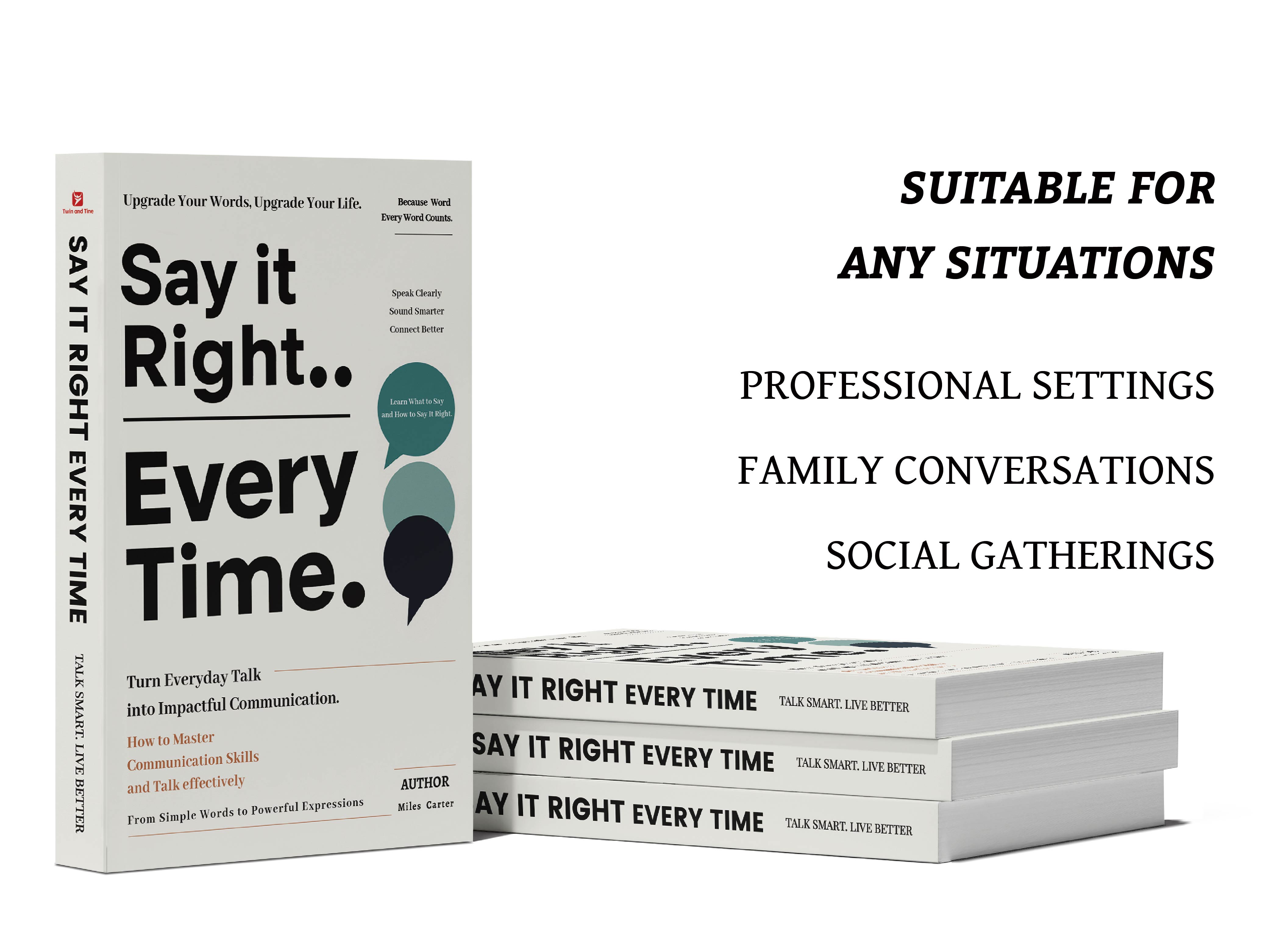 Say It Right, Every Time: Master Confident, Empathetic Communication for Every Occasion