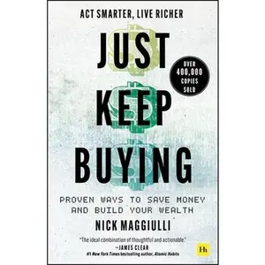 Just Keep Buying: Proven Ways to Save Money and Build Your Wealth -- Nick Maggiulli, Paperback