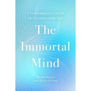 The Immortal Mind: A Neurosurgeon’s Case for the Existence of the Soul Hardcover – June 3, 2025
