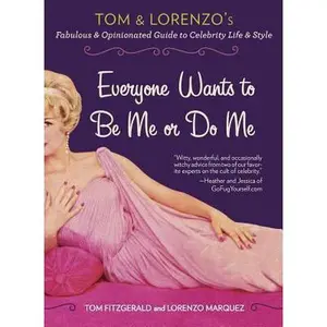 USED-Everyone Wants to Be Me or Do Me: Tom and Lorenzo's Fabulous and Opinionated Guide to Celebrity Life and Style by Tom Fitzgerald (Paperback)