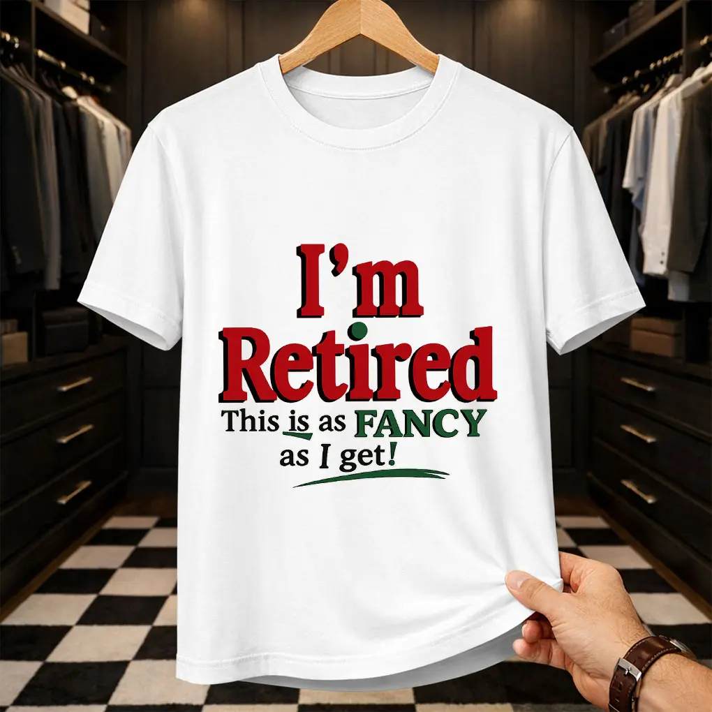 "I'm Retired This Is As Fancy As I Get" Funny T-Shirt | Sarcastic Retirement Gift for Men & Women | Humorous Graphic Tee | Comfortable Casual Daily Wear